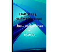 Half Mess, Half Masterpiece: Because growth is never just one aesthetic.