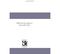 Half Moon Series: Papers On Historic New York.