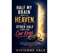Half My Brain Went to Heaven, The Other Half Lost the Car Keys: A funny, moving and unforgettable book about dementia, memory, mediumship, family, friendship and love