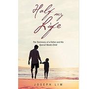 Half My Life: The Testimony Of A Father And His Special Needs Child