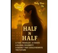 Half N Half: A Time Traveler A Foodie A Global Celebrity And the Secret that Rewrites the Future