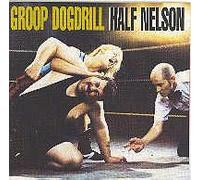 Groop Dogdrill - Half Nelson