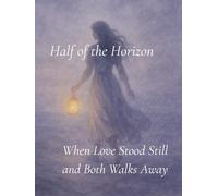 Half of the Horizon: When Love Stood Still and Both Walked Away