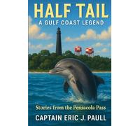 Half Tail A Gulf Coast Legend: Stories from the Pensacola Pass
