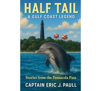 Half Tail: A Gulf Coast Legend: Stories from the Pensacola Pass