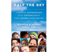 Half the Sky: Turning Oppression into Opportunity for Women Worldwide