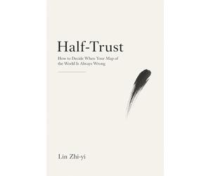 Half-Trust: How to Decide When Your Map of the World Is Always Wrong