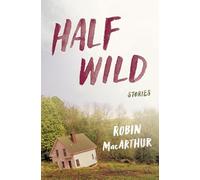 Half Wild: A Heartbreaking Debut-Literary Fiction of Loneliness and Longing in Stark Vermont