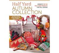 Half Yard Autumn: Debbie's Top 40 Half Yard Sewing Projects for Fall Sewing