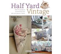 Half Yard Vintage: Sew 23 Gorgeous Accessories from Left-over Pieces of Fabric