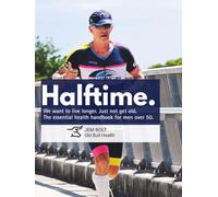 Halftime. We want to live longer. Just not get old.: The essential handbook, and gift, for Dad.