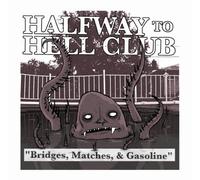 Halfway To Hell Club - Bridges, Matches & Gasoline [Import]