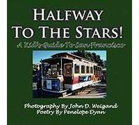 Halfway To The Stars! A Kid's Guide To San Francisco