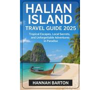 HALIAN ISLAND TRAVEL GUIDE 2025: Tropical Escapes, Local Secrets, and Unforgettable Adventures in Paradise