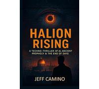 HALION Rising: A Techno-Thriller of AI, Ancient Prophecy, and End of Days