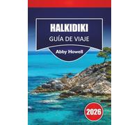 HALKIDIKI GUÍA DE VIAJE 2026: Descubre las principales atracciones, playas, gastronomía local, momentos culturales, joyas ocultas e itinerarios para planificar tu aventura en el norte de Grecia