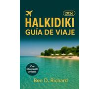 HALKIDIKI GUÍA DE VIAJE 2026: Una guía profundamente práctica y profunda para vivir, comer, vagar y descansar a la manera halkidiki, donde el tiempo se ralentiza