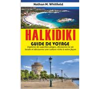 HALKIDIKI GUIDE DE VOYAGE: Explorez de superbes plages, découvrez la vie locale et découvrez une culture riche à votre façon