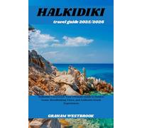 HALKIDIKI TRAVEL GUIDE 2025/2026: Halkidiki Uncovered: Your Ultimate Guide to Hidden Gems, Breathtaking Views, and Authentic Greek Experiences
