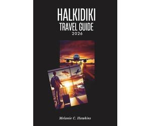 HALKIDIKI TRAVEL GUIDE 2026: Explore Greece’s Hidden Peninsula: Mount Athos, Diaporos Island, Ancient Stagira Beaches, Villages Festivals, Insider ... of Aristotle from Kassandra to Sithonia.