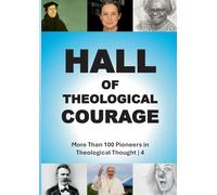 Hall of Theological Courage 4: More Than 100 Pioneers in Theological Thought (4/4)