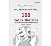 HALLAZGOS DE AUDITORIA : 100 casos prácticos con observaciones y recomendaciones de alto impacto (VOLUMEN 2)