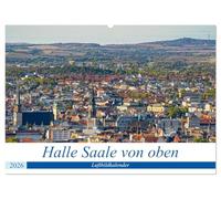Halle an der Saale von oben (Wandkalender 2026 DIN A2 quer), CALVENDO Monatskalender: Neue Blicke auf die Händelstadt Halle