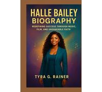 HALLE BAILEY BIOGRAPHY : REDEFINING SUCCESS THROUGH MUSIC, FILM AND UNSHAKABLE FAITH: THE SOULFUL TRANSFORMATION OF A VISIONARY ARTIST