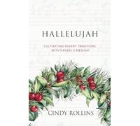 Hallelujah: Cultivating Advent Traditions with Handel's Messiah