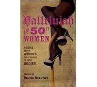 Hallelujah For 50ft Women: Poems About Women's Relationship To Their Bodies
