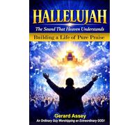 HALLELUJAH The Sound That Heaven Understands (Building a Life of Pure Praise): #HallelujahMeaningInTheBible #PowerOfPraiseAndWorship #BuildingALifeOfWorship #ChristianWorshipLeadershipGuide