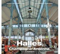 Halles de Champagne-Ardenne - / GARINO BONARDOT - Le Pythagore Eds - relié - Guide