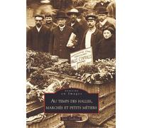 Halles, marchés et petits métiers (Au temps des) - Jean Guilbaud - Nouvelles Editions Sutton - broché - Etude