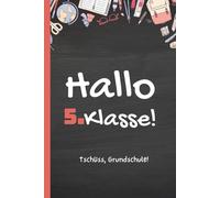 Hallo 5. Klasse! Tschüss, Grundschule!: Von der Grundschule ins Gymnasium: Mein cooler Start in die 5. Klasse!“ - Praktisches A5 Schulstart-Notizbuch