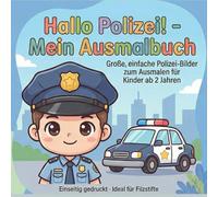 Hallo Polizei! - Mein Ausmalbuch: Große, einfache Polizei-Bilder zum Ausmalen für Kinder ab 2 Jahren, Einseitig gedruckt - Ideal für Filzstifte