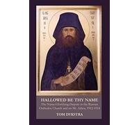Hallowed Be Thy Name: The Name-Glorifying Dispute In The Russian Orthodox Church And On Mt. Athos, 1912-1914