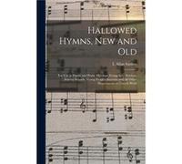Hallowed Hymns New and Old for Use in Prayer and Praise Meetings Evangelistic Services Sunday Schools Young Peoples Societies and All Other Departments of Creative Media Partners LLCCreative Media Par