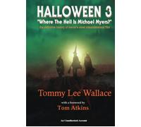 Halloween 3 - "Where The Hell Is Michael Myers?" - A Definitive History Of Horror's Most Misunderstood Film