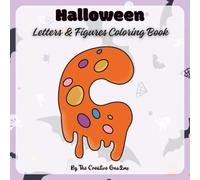 Halloween: A Spooky Letters And Numbers Coloring Book For Creative Learning and Holiday Fun that Kids, Teens, And Adults Will Love