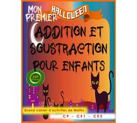 halloween addition et soustraction pour enfants: grand cahier d'activité de maths mathématiques pour enfants CP CE1 CE2, Prêt pour CE prêt pour CM