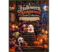 Halloween Amigurumi Crochet Collection: 20 Cute & Easy Patterns for Ghosts, Pumpkins, Witches, Bats, Black Cats, and Other Spooky Plushies