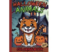Halloween Animals Coloring Book for Kids ages 4-8: Cool and Spooky Halloween Animals (Tiger, Cats, Lions and more) as coloring pages for kids and teens