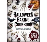 Halloween Baking Cookbook 2025: Frightfully Fun & Creepy Recipes to Bake for the Perfect Spooky Party - Scary Crafts for Ghouls of All Ages