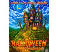 Halloween Color by Number Adult Coloring Book: Color Ghosts, Goblins, Pumpkin Lanterns, Voodoo Dolls, and Halloween Castles - 51 Pages for Every Age (Halloween Color by Number)