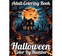 Halloween Color By Number Adult Coloring Book: Large Print Color By Number Coloring Book of Halloween Spooky Scenes For Adults With Includes Skulls, Witches, Pumpkins, and More...
