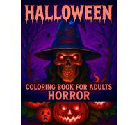Halloween Coloring Book for Adults Horror: 50 Scary Halloween Coloring Pages Featuring Witches, Haunted Houses, Evil Pumpkins, Creepy Dolls, and Horror Clowns for Adults