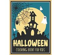 Halloween Coloring Book For Kids: A Collection Of Coloring Pages With Cute Spooky Scary Things Such As Jack-O-Lanterns, Ghosts, Witches, Haunted Houses And More! (Halloween Books For Kids)