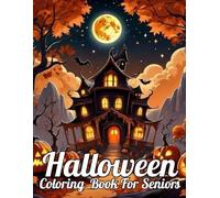 Halloween Coloring Book For Seniors: 50+ Simple Halloween Designs for Seniors Featuring Smiling Pumpkins, Cute Ghosts, Bats, Cats, Haunted Houses and More