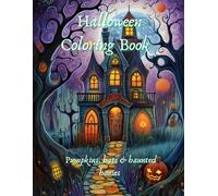 Halloween Coloring Book - Pumpkins, Bats & Haunted Houses:: Spooky and magical coloring pages for adults and children aged 8 and up