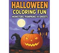 Halloween Coloring Fun Monsters, Pumpkins and Ghosts”: Spooky Activities with Witches, Bats, Black Cats and Trick-or-Treat Adventures for Kids Ages 4-8